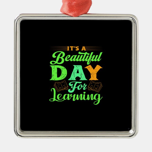 Teacher It Is A Beautiful Day For Learning Metal Ornament (Front)