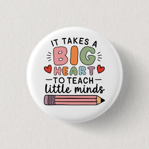 Teacher It Takes A Big Heart To Teach Little Minds 3 Cm Round Badge