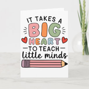 Teacher It Takes A Big Heart To Teach Little Minds Card