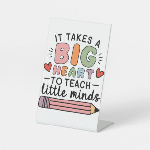 Teacher It Takes A Big Heart To Teach Little Minds Pedestal Sign