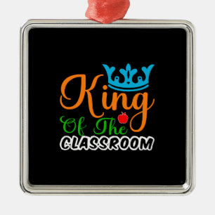 Teacher King Of The Classroom Metal Ornament