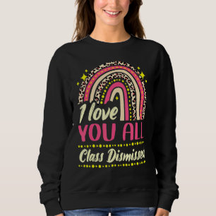 Teacher Last Day Of School I Love You All Class Di Sweatshirt