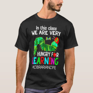 Teacher Librarian We're Hungry For Learning Caterp T-Shirt