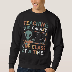Teacher Life Alien Extraterrestrial UFO Space Sci- Sweatshirt