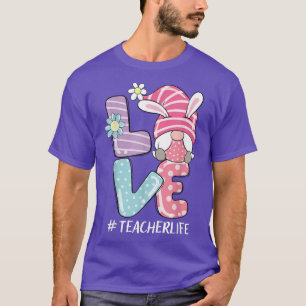 Teacher Life Easter Gnome Bunny Love  Funny Easter T-Shirt
