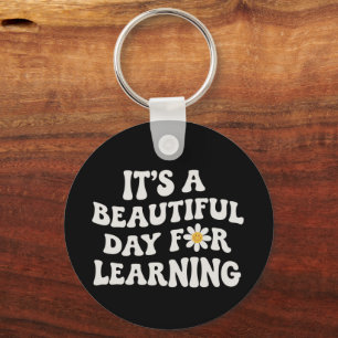 Teacher Life Gift Its a Beautiful Day for Learning Key Ring