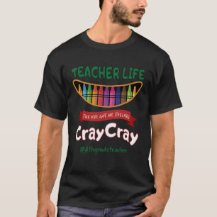 Teacher Life Got Me Feeling Cray Cray 4th Grade Te T-Shirt