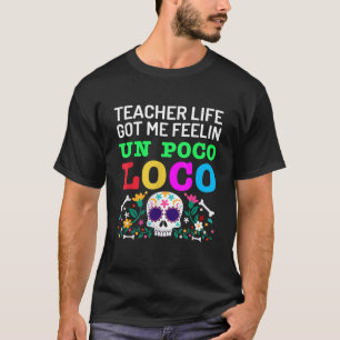 Teacher Life Got Me Feeling Un Poco Loco Funny Tea T-Shirt