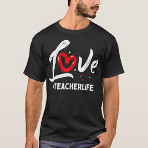 Teacher Life Love Cute Valentines Day Teacher Appr T-Shirt