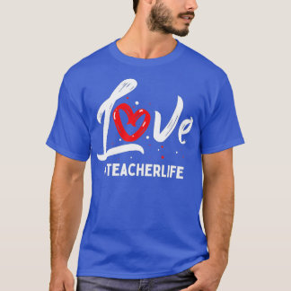 Teacher Life Love Cute Valentines Day Teacher Appr T-Shirt
