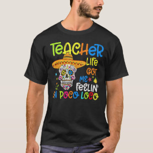 Teacher Life Made Me Feel Poco Loco Skull Fiesta C T-Shirt
