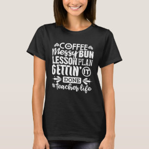 Teacher Life Messy Bun Lesson Plans Coffee Women T-Shirt
