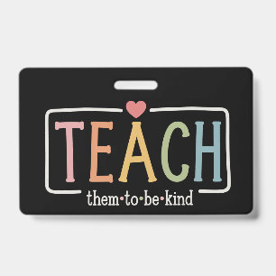 Teacher Life Teach Them to Be Kind Kindness  ID Badge