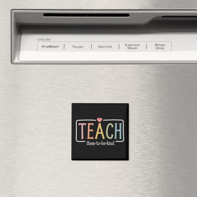 Teacher Life Teach Them to Be Kind Kindness  Magnet (In Situ (Dishwasher))