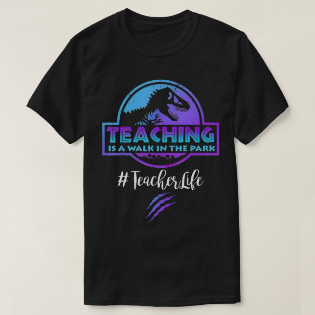 Teacher Life teaching is a walk in the park teache T-Shirt (Design Front)