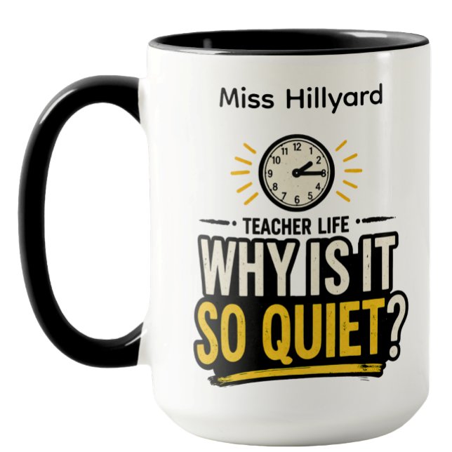 Teacher Life Why Is It So Quiet Funny Mug (Creator Uploaded)