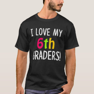 Teacher Love 6th Graders For 6th Grade Teacher T-Shirt