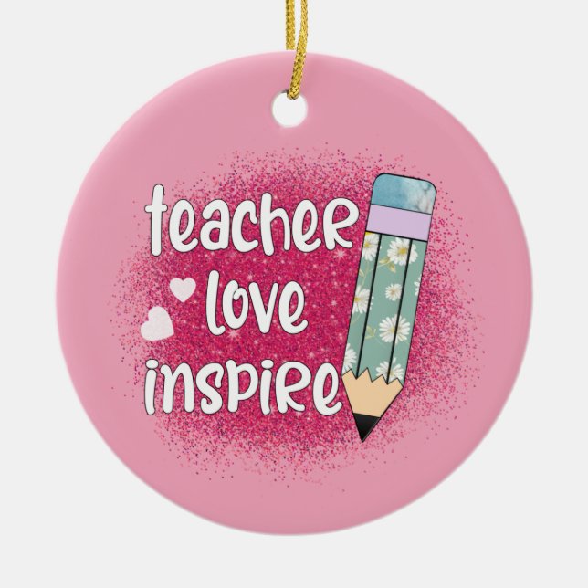 Teacher Love Inspire -Pink Glitter & Floral Pencil Ceramic Ornament (Front)