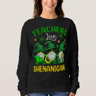Teacher Love Shenanigans St Patrick Day Three Gnom Sweatshirt
