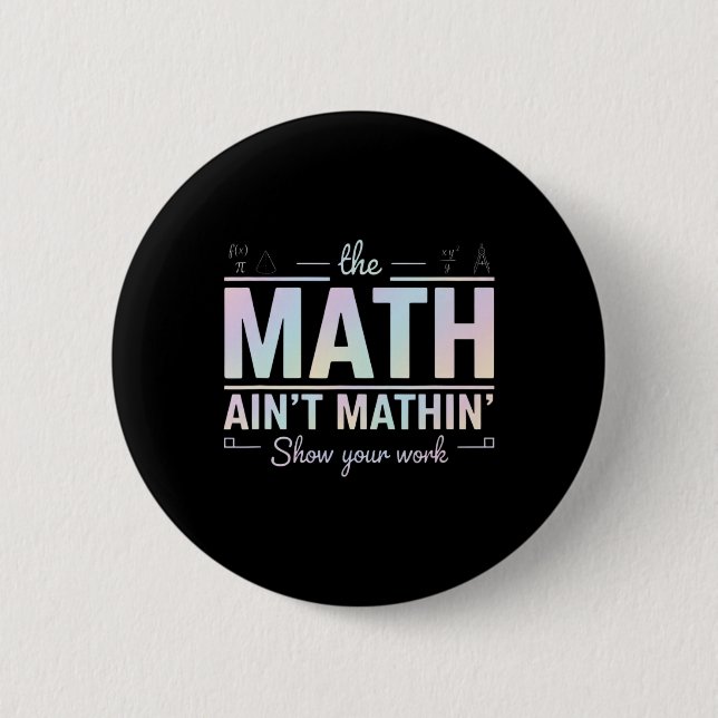 Teacher Math Ain't Mathin', Show Your Work Funny M 6 Cm Round Badge (Front)