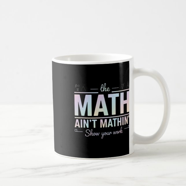 Teacher Math Ain't Mathin', Show Your Work Funny M Coffee Mug (Right)