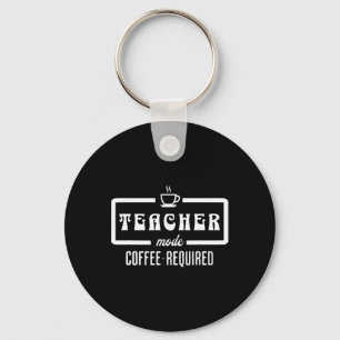 Teacher Mode Coffee Required – Funny Educator Caff Key Ring