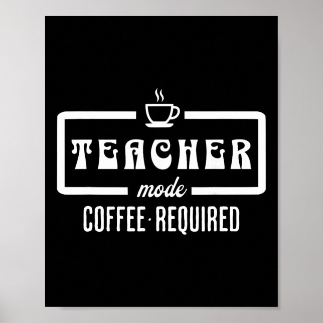 Teacher Mode Coffee Required – Funny Educator Caff Poster (Front)