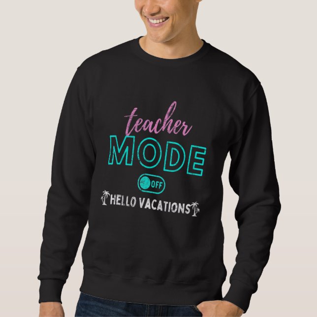 Teacher Mode Off 1 Sweatshirt (Front)