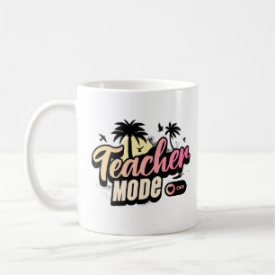Teacher Mode Off Class Dismissed Funny Educator Coffee Mug