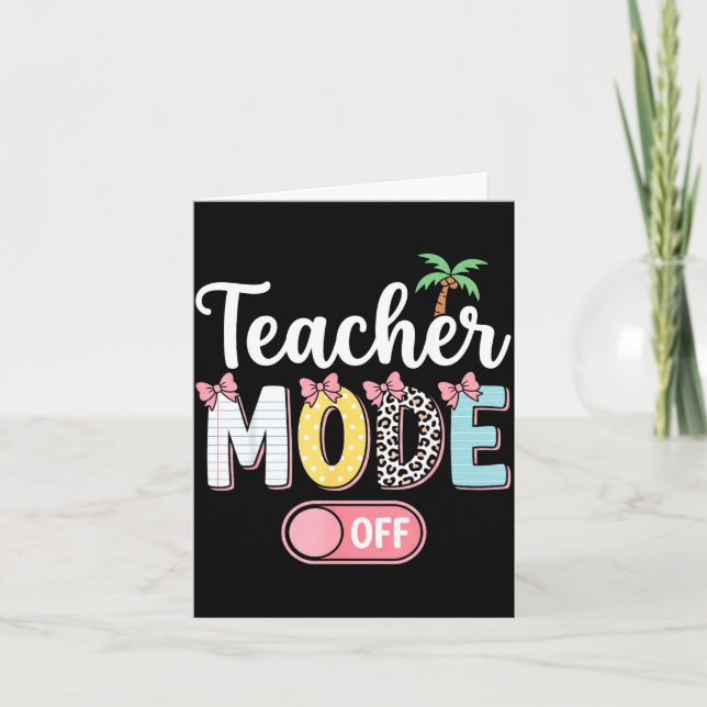 Teacher mode off funny end of school summer card (Front)