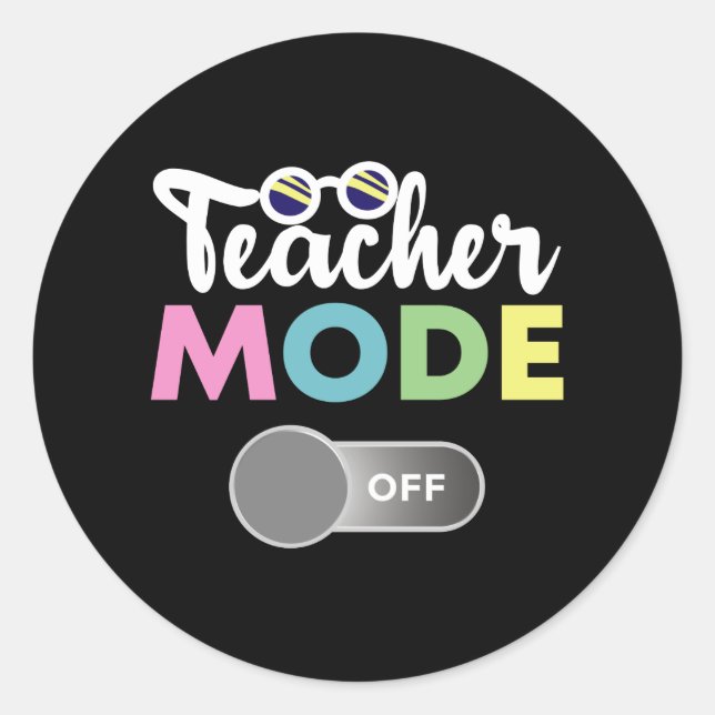 Teacher Mode Off Funny Last Day of School Year Classic Round Sticker (Front)