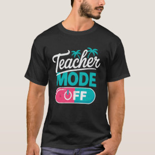 Teacher Mode Off Funny Summer Vacation Beach Break T-Shirt