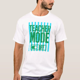 Teacher Mode Off Funny Teacher last day of school T-Shirt