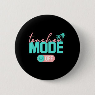Teacher Mode Off Happy Last Day of School Summer 6 Cm Round Badge