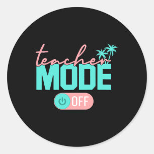Teacher Mode Off Happy Last Day Of School Summer B Classic Round Sticker
