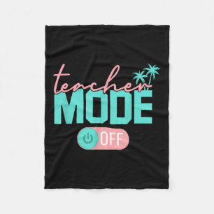 Teacher Mode Off Happy Last Day Of School Summer B Fleece Blanket