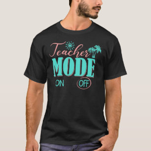 Teacher Mode Off Happy Last Day Of School Summer B T-Shirt