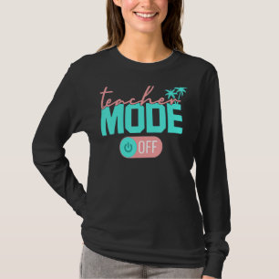 Teacher Mode Off Happy Last Day Of School Summer B T-Shirt