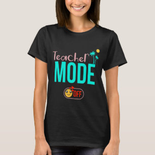 Teacher Mode Off Happy Last Day Of School Summer B T-Shirt