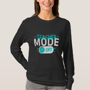 Teacher Mode Off Happy Last Day Of School Summer T-Shirt