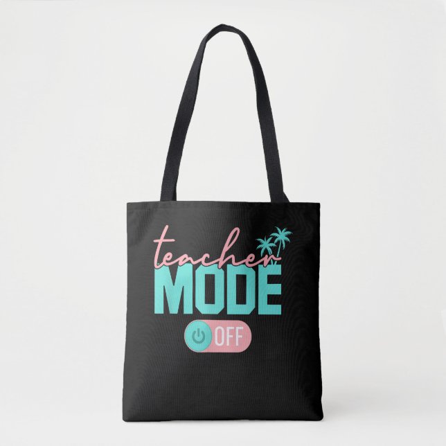 Teacher Mode Off Happy Last Day School Summer Tote Bag (Front)