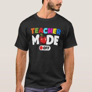 Teacher Mode Off Last Day Of School 5 T-Shirt