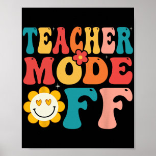 Teacher Mode Off Last Day Of School Summer Break Poster