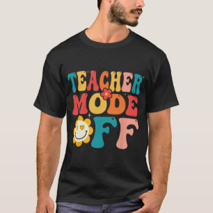 Teacher Mode Off Last Day Of School Summer Break  T-Shirt
