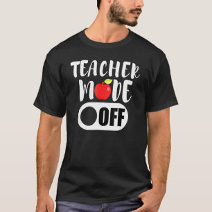 Teacher Mode Off Last Day Of School Summer Vacatio T-Shirt