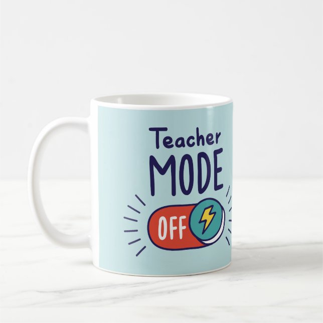 Teacher Mode OFF Mug – Funny Teacher Gift (Left)