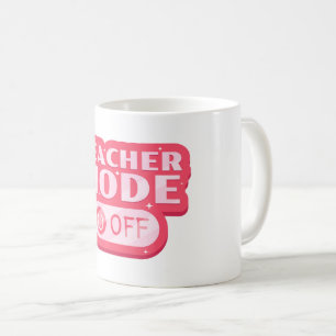 Teacher Mode Off Text Design Coffee Mug