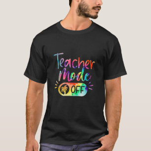 Teacher Mode Off Tie Dye Funny School Summer Break T-Shirt