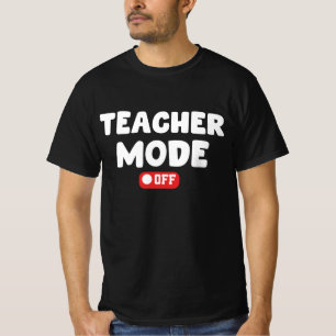 Teacher Mode off Trendy Desing , Funny Sayings T-Shirt