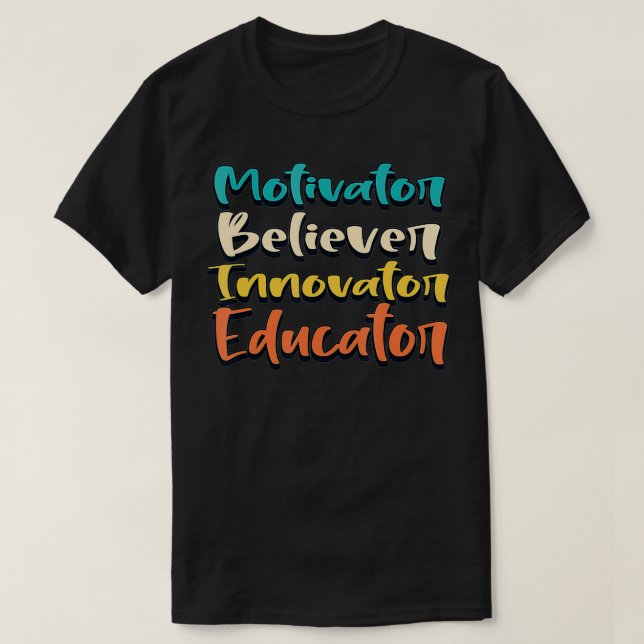 Teacher Motivator Believer Innovator Educator Scho T-Shirt (Design Front)